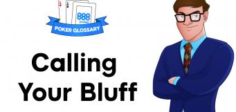 What is ‘Calling your Bluff’ in Poker?